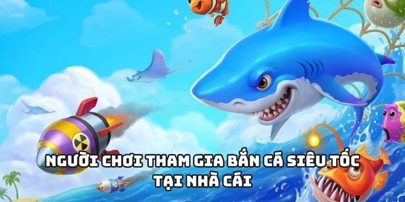 Người chơi tham gia bắn cá siêu tốc tại nhà cái