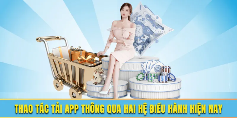 Hướng dẫn tải app XIBET trên 2 hệ điều hành