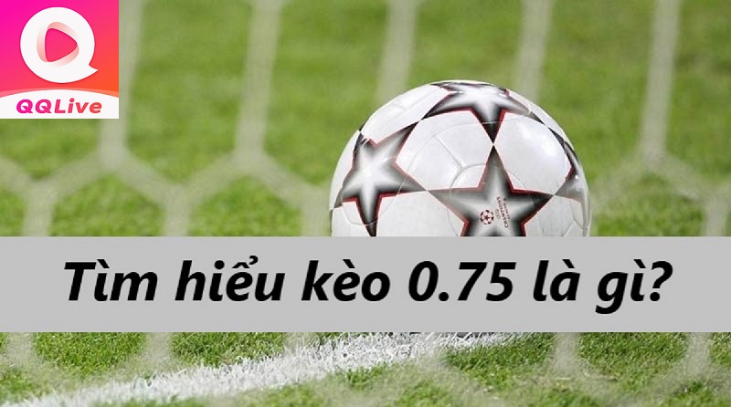 Kèo chấp 0.75