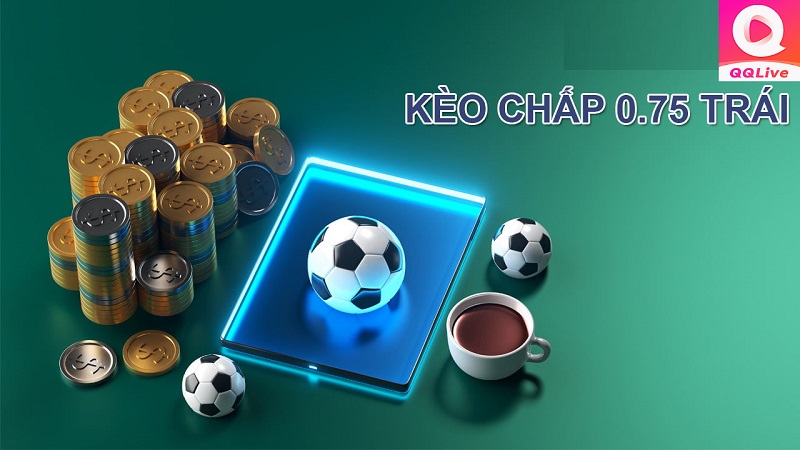 kèo chấp 0.75 trái