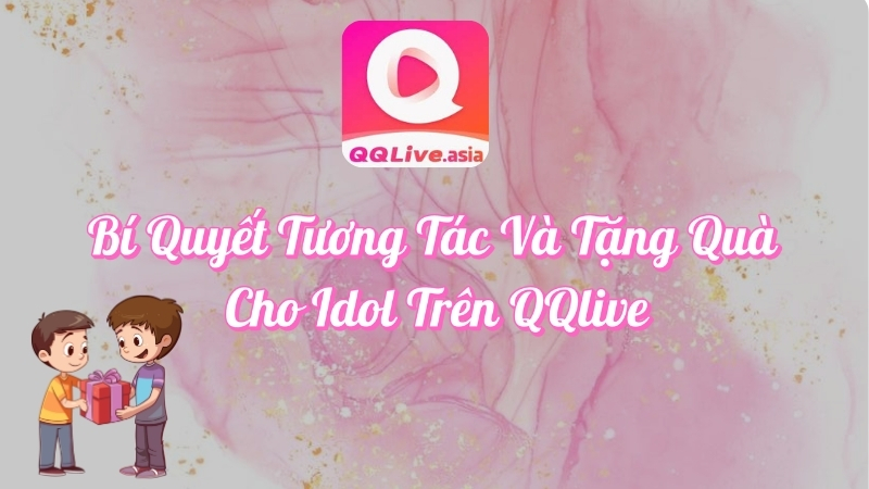 Bí quyết tặng quà và tương tác cho idol