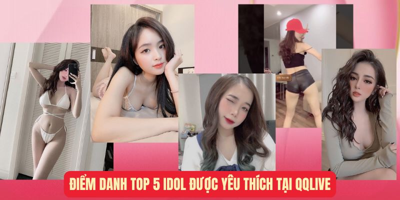 Top 5 idol được yêu thích tại QQlive