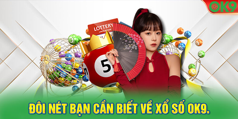 Đôi nét bạn cần biết về xổ số Ok9