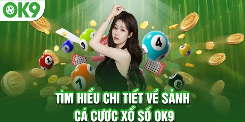 Tìm hiểu chi tiết về sảnh cá cược xổ số Ok9
