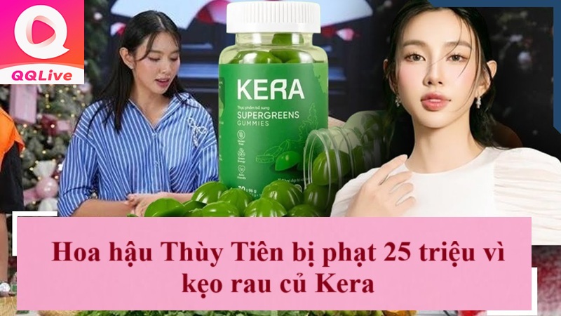 hoa hậu thùy tiên bị phạt 25 triệu vì kẹo rau củ kera