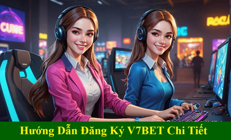 Hướng Dẫn Đăng Ký V7BET Chi Tiết Nhất Cho Người Mới