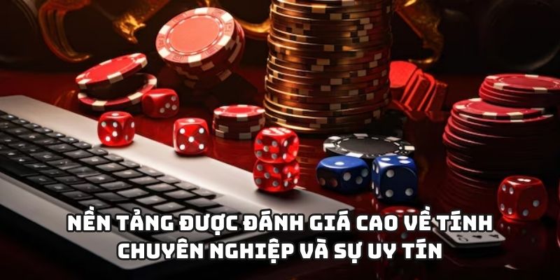 Nền tảng được đánh giá cao về tính chuyên nghiệp và sự uy tín