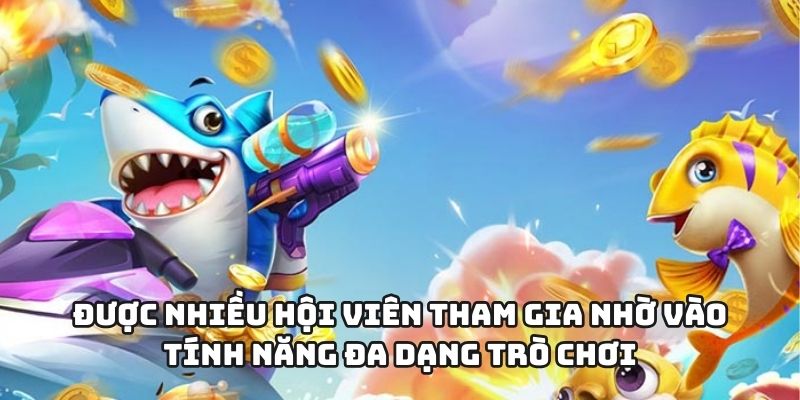 Được nhiều hội viên tham gia nhờ vào tính năng đa dạng trò chơi