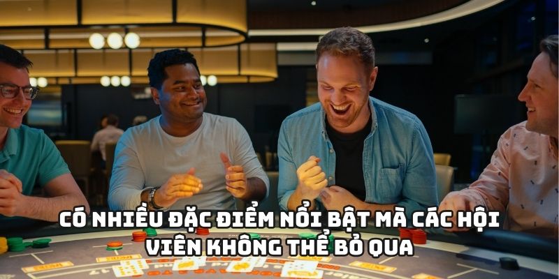 Có nhiều đặc điểm nổi bật mà các hội viên không thể bỏ qua