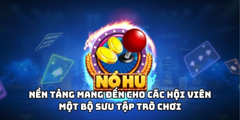 Nền tảng mang đến cho các hội viên một bộ sưu tập trò chơi