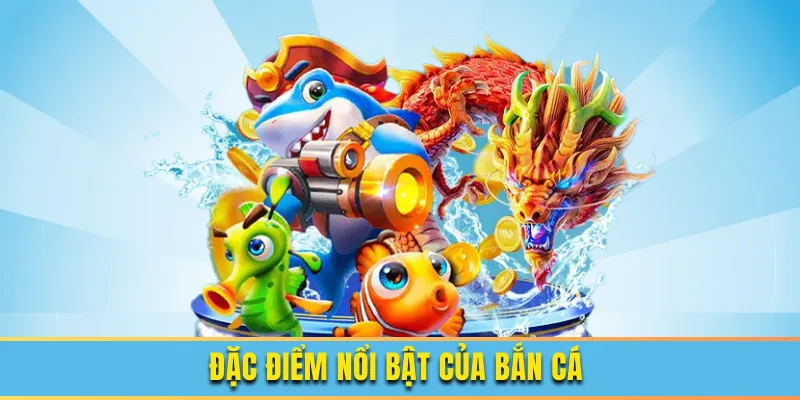 Đặc điểm nổi bật của bắn cá tại b52club