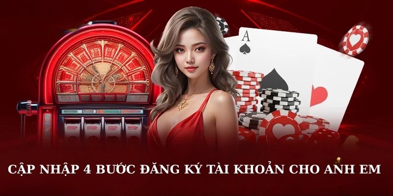 Cập nhập 4 bước đăng ký tài khoản cho anh em
