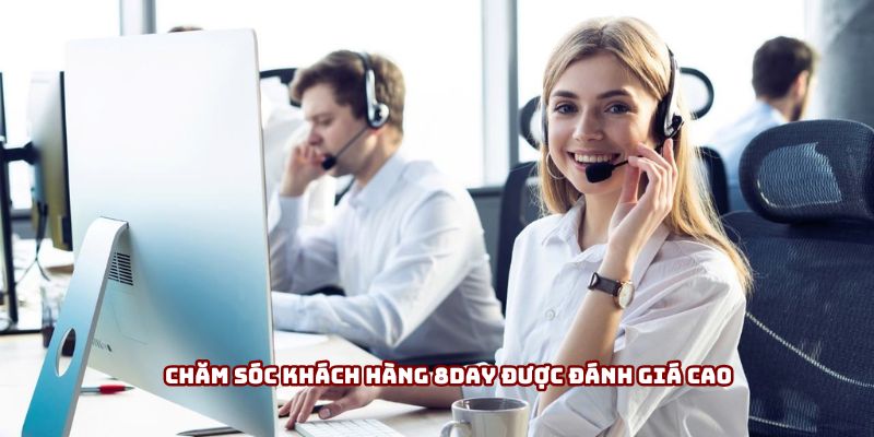 Chăm sóc khách hàng 8day được đánh giá cao
