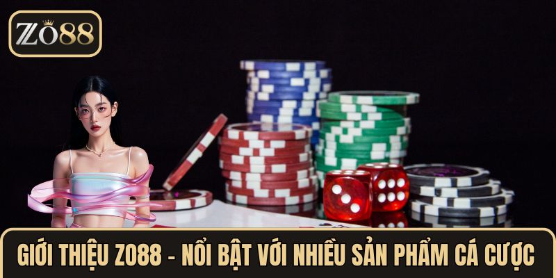 Giới thiệu ZO88 - Nổi bật với nhiều sản phẩm cá cược