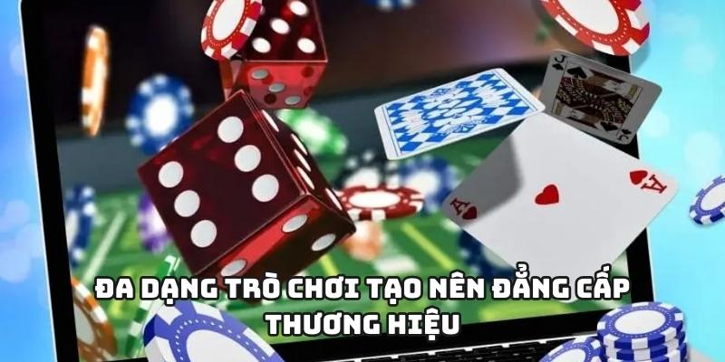 Đa dạng trò chơi tạo nên đẳng cấp thương hiệu