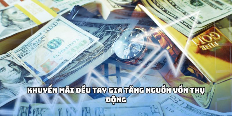 Khuyến mãi đều tay gia tăng nguồn vốn thụ động