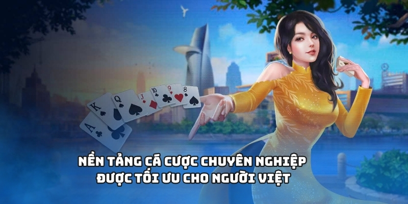 Nền tảng cá cược chuyên nghiệp được tối ưu cho người Việt