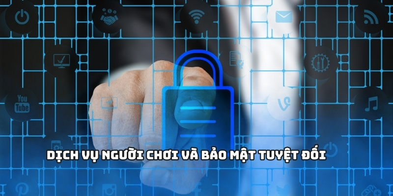 Dịch vụ người chơi và bảo mật tuyệt đối