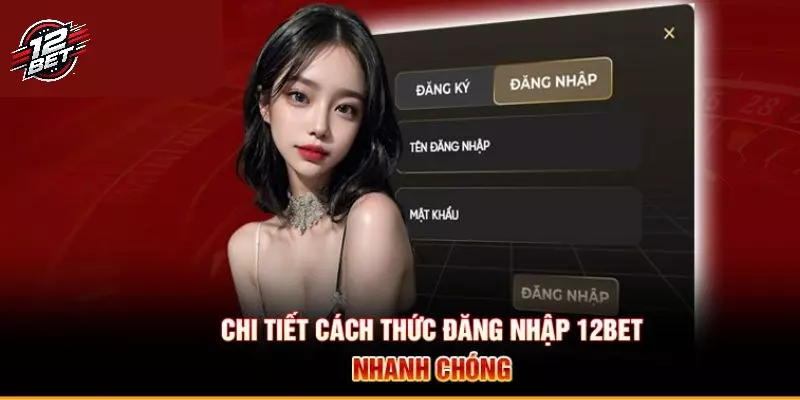 Hướng dẫn đăng nhập 12Bet trên máy tính chi tiết
