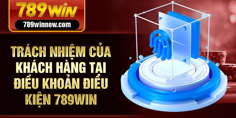 Điều khoản điều kiện 789Win và những nội dung quan trọng