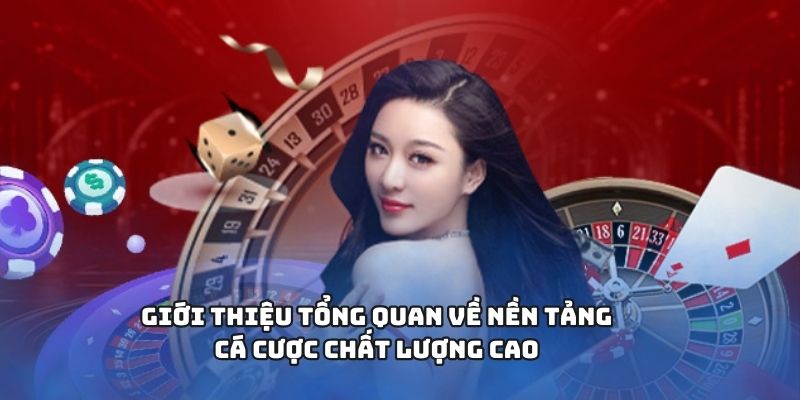 Giới thiệu tổng quan về nền tảng cá cược chất lượng cao