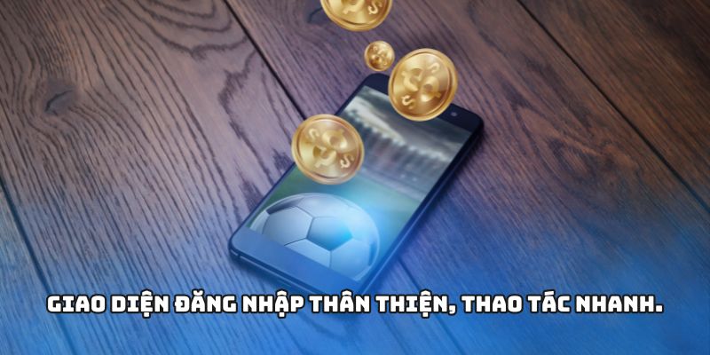 Giao diện đăng nhập thân thiện, thao tác nhanh.
