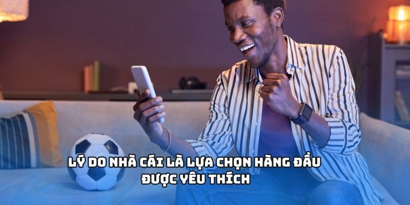 Lý do nhà cái là lựa chọn hàng đầu được yêu thích