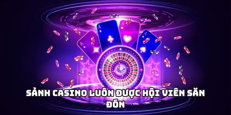 Sảnh casino luôn được hội viên săn đón