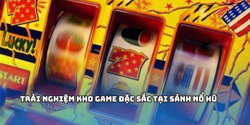 Điểm qua thế giới game phong phú tại sảnh game