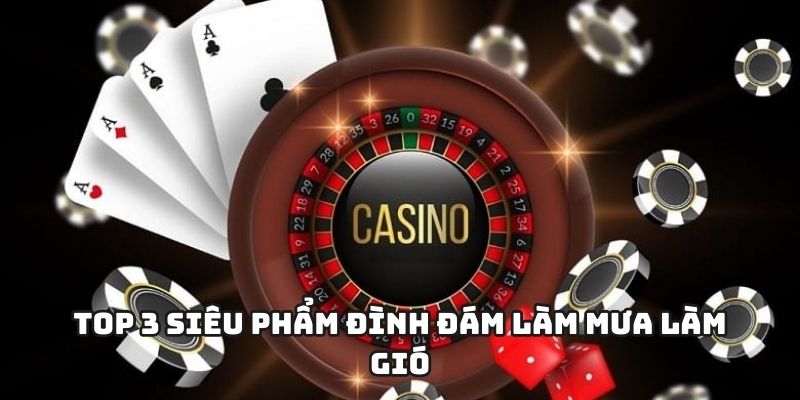 Top 3 siêu phẩm đình đám làm mưa làm gió