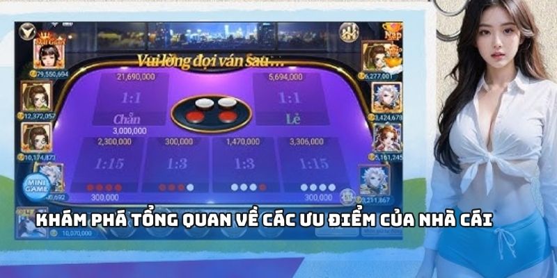 Khám phá tổng quan về các ưu điểm của nhà cái