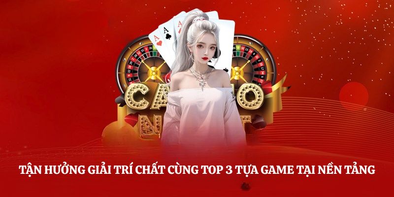 Tận hưởng giải trí chất cùng top 3 tựa game tại b52club