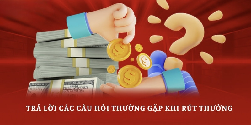Trả lời các câu hỏi thường gặp khi rút thưởng tại UK88