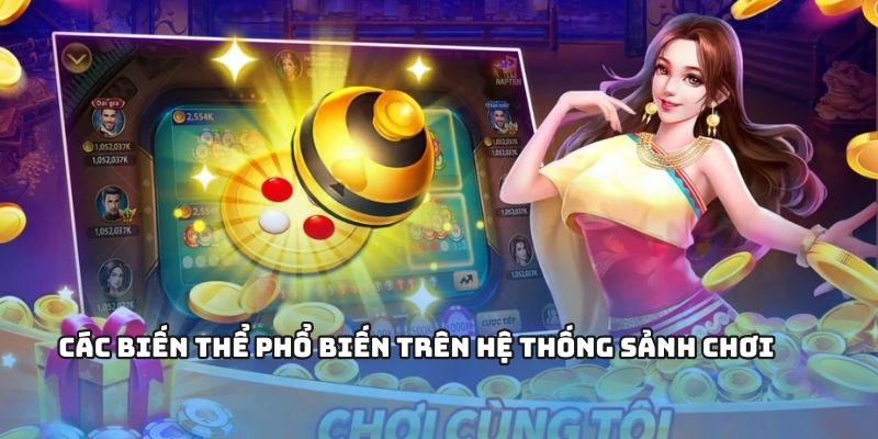 Những biến thể game hấp dẫn và thông dụng
