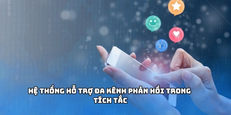 Hệ thống hỗ trợ đa kênh phản hồi trong tích tắc