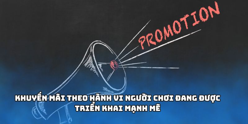 Khuyến mãi theo hành vi người chơi đang được triển khai mạnh mẽ