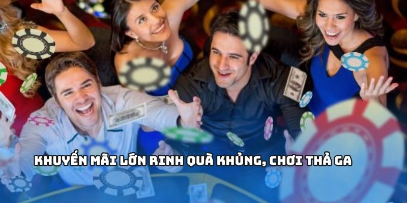 Khuyến mãi lớn rinh quà khủng, chơi thả ga