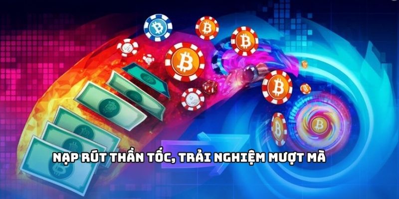 Nạp rút thần tốc, trải nghiệm mượt mà