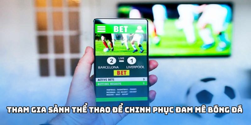 Tham gia sảnh thể thao để chinh phục đam mê bóng đá