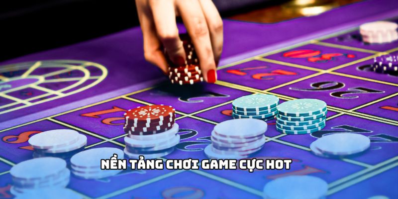 Nền tảng chơi game cực hot