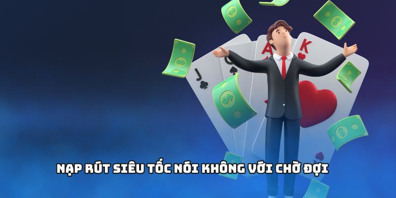 Nạp rút siêu tốc nói không với chờ đợi
