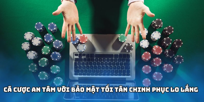 Cá cược an tâm với bảo mật tối tân chinh phục lo lắng