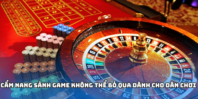 Cẩm nang sảnh game không thể bỏ qua dành cho dân chơi