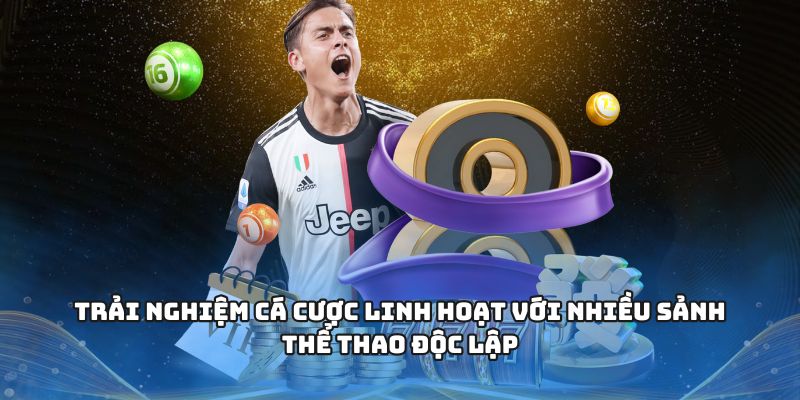 Trải nghiệm cá cược linh hoạt với nhiều sảnh thể thao độc lập
