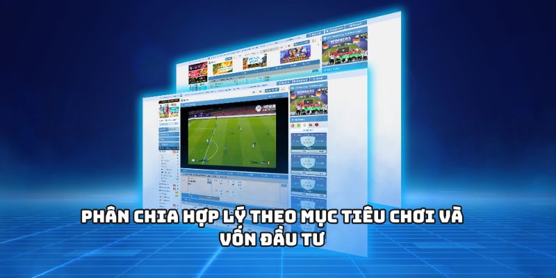 Phân chia hợp lý theo mục tiêu chơi và vốn đầu tư