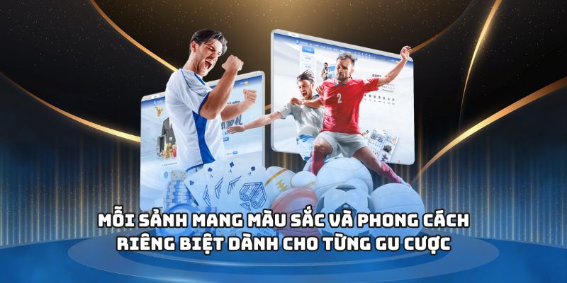 Mỗi sảnh mang màu sắc và phong cách riêng biệt dành cho từng gu cược