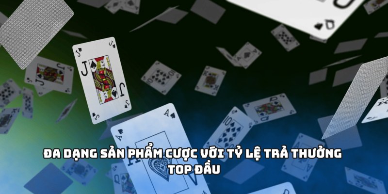 Đa dạng sản phẩm cược với tỷ lệ trả thưởng top đầu