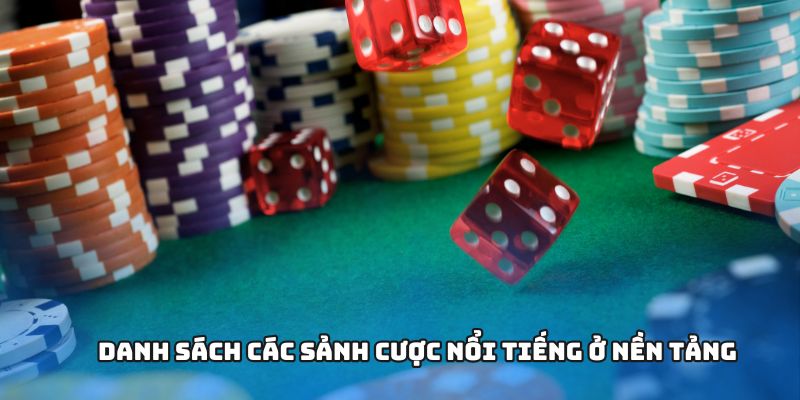 Danh sách các sảnh cược nổi tiếng ở nền tảng