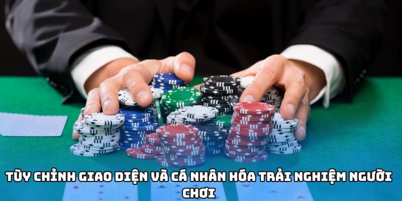 Tùy chỉnh giao diện và cá nhân hóa trải nghiệm người chơi
