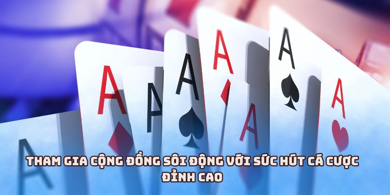 Tham gia cộng đồng sôi động với sức hút cá cược đỉnh cao
